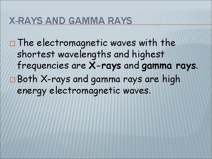 X-RAYS AND GAMMA RAYS � The electromagnetic waves with the shortest wavelengths and highest