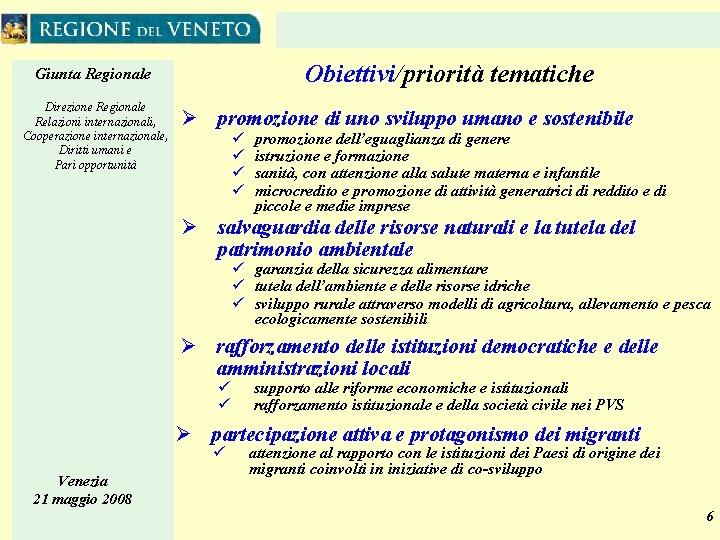 Obiettivi/priorità tematiche Giunta Regionale Direzione Regionale Relazioni internazionali, Cooperazione internazionale, Diritti umani e Pari Obiettivi/priorità tematiche Giunta Regionale Direzione Regionale Relazioni internazionali, Cooperazione internazionale, Diritti umani e Pari