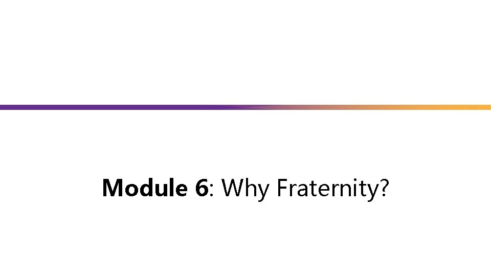 Module 6: Why Fraternity? 