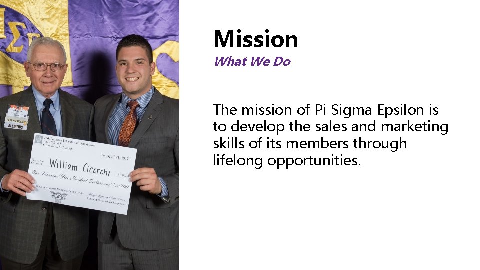 Mission What We Do The mission of Pi Sigma Epsilon is to develop the