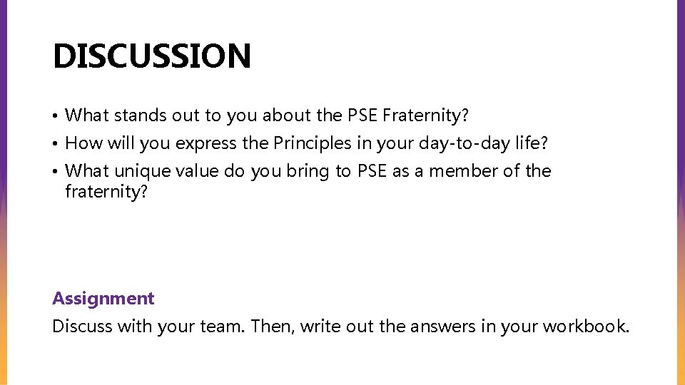 DISCUSSION • What stands out to you about the PSE Fraternity? • How will