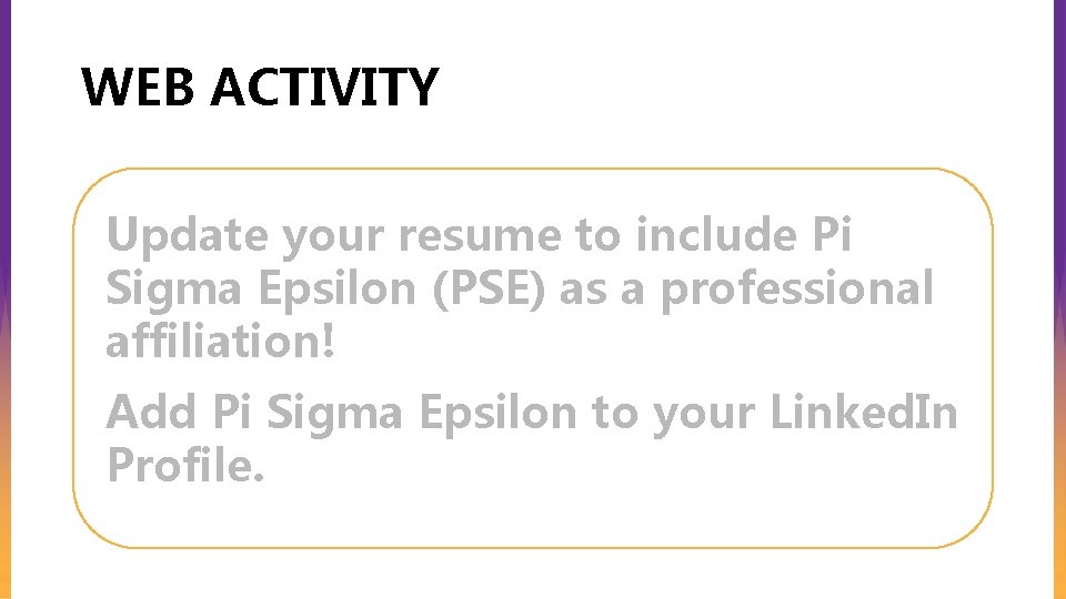 WEB ACTIVITY Update your resume to include Pi Sigma Epsilon (PSE) as a professional