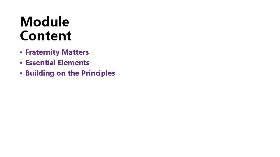 Module Content • Fraternity Matters • Essential Elements • Building on the Principles 