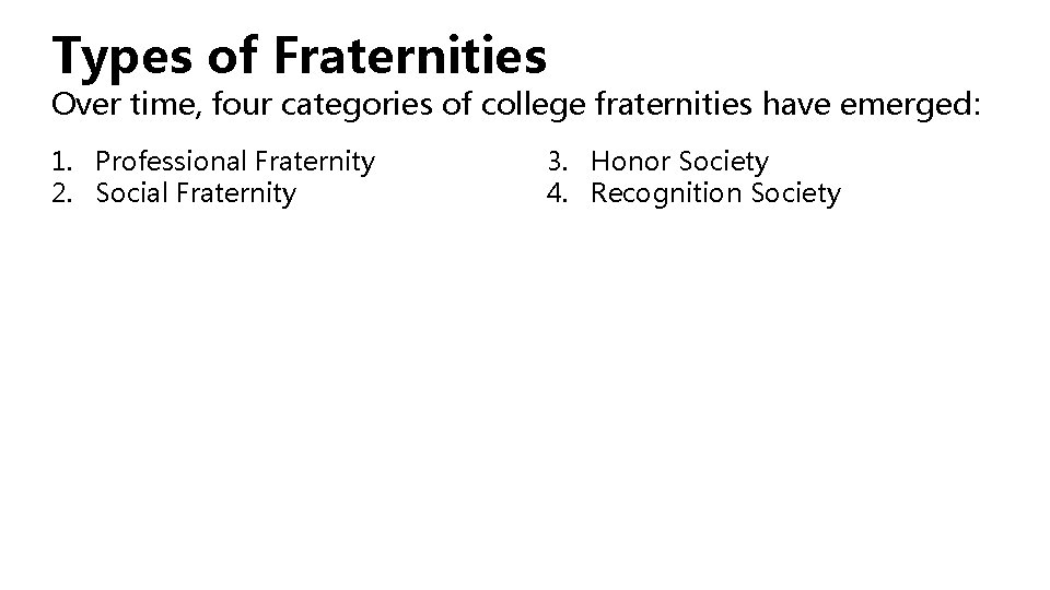 Types of Fraternities Over time, four categories of college fraternities have emerged: 1. Professional