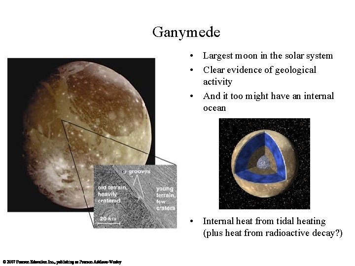 Ganymede • Largest moon in the solar system • Clear evidence of geological activity