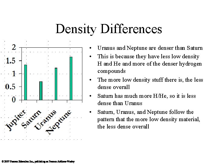 Density Differences • Uranus and Neptune are denser than Saturn • This is because