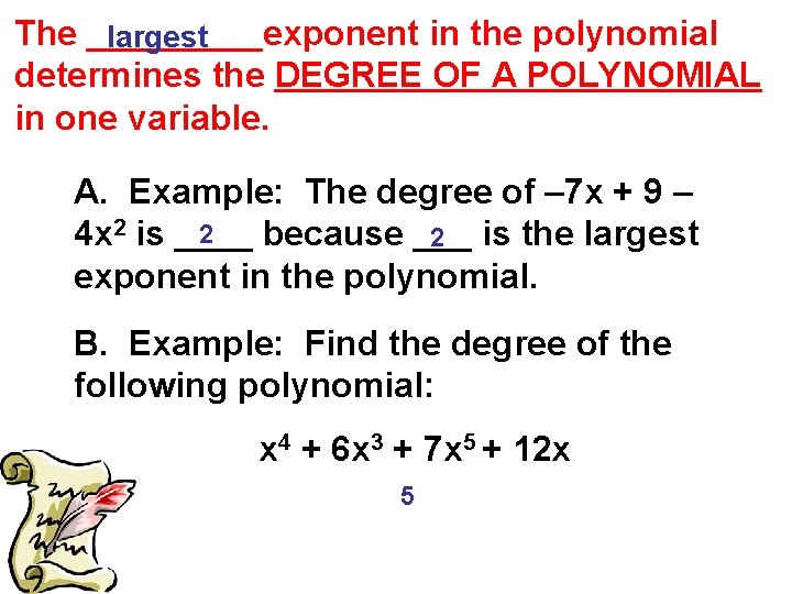 The _____exponent in the polynomial largest determines the DEGREE OF A POLYNOMIAL in one