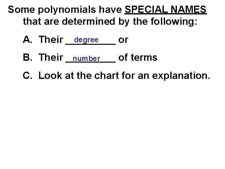 Some polynomials have SPECIAL NAMES that are determined by the following: degree A. Their