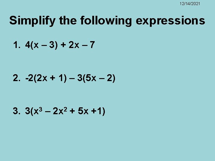 12/14/2021 Simplify the following expressions 1. 4(x – 3) + 2 x – 7