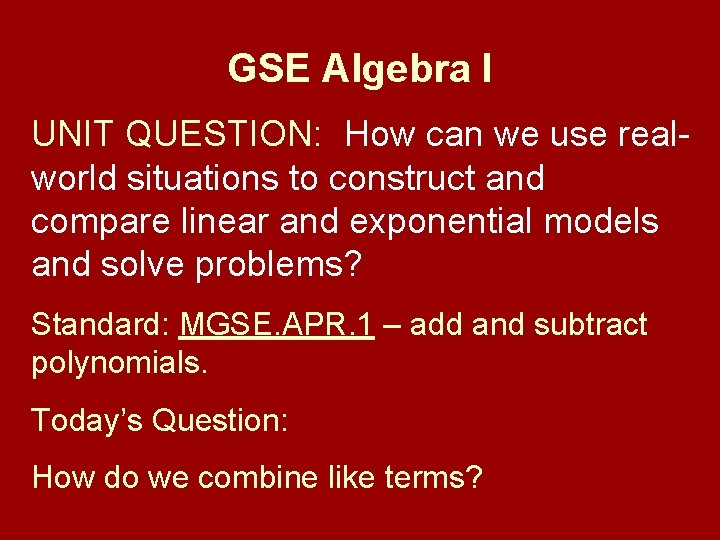 GSE Algebra I UNIT QUESTION: How can we use realworld situations to construct and