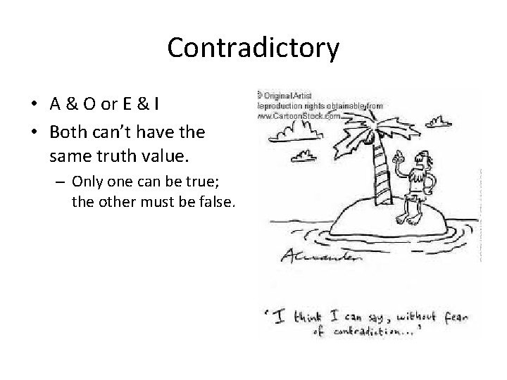 Contradictory • A & O or E & I • Both can’t have the Contradictory • A & O or E & I • Both can’t have the