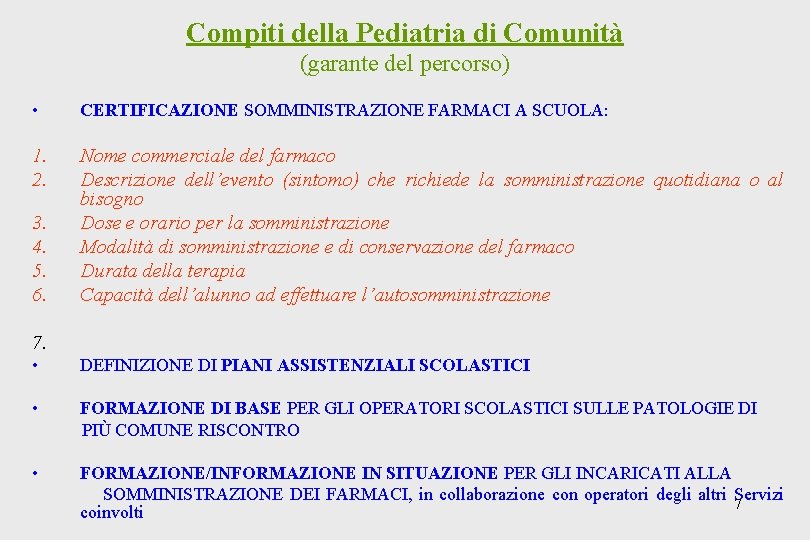 Compiti della Pediatria di Comunità (garante del percorso) • CERTIFICAZIONE SOMMINISTRAZIONE FARMACI A SCUOLA: