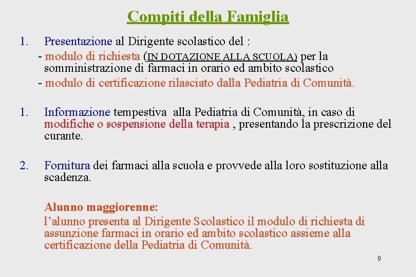 Compiti della Famiglia 1. Presentazione al Dirigente scolastico del : - modulo di richiesta