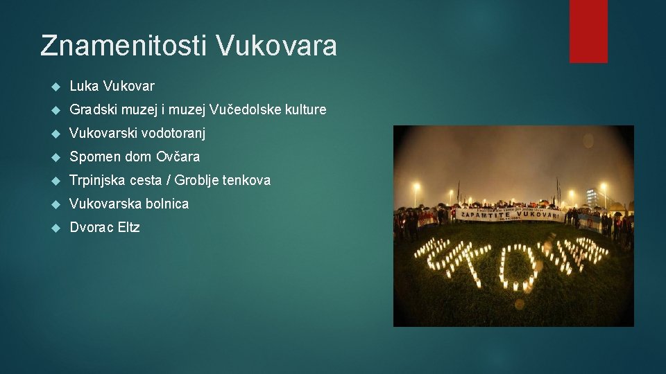 Znamenitosti Vukovara Luka Vukovar Gradski muzej Vučedolske kulture Vukovarski vodotoranj Spomen dom Ovčara Trpinjska