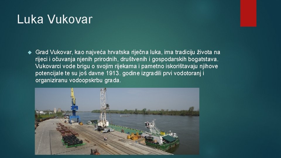 Luka Vukovar Grad Vukovar, kao najveća hrvatska riječna luka, ima tradiciju života na rijeci