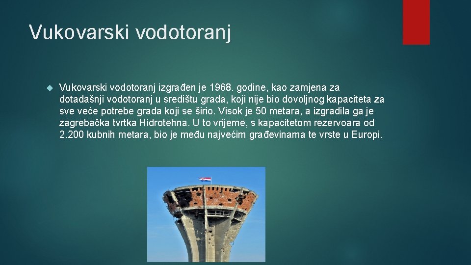 Vukovarski vodotoranj izgrađen je 1968. godine, kao zamjena za dotadašnji vodotoranj u središtu grada,