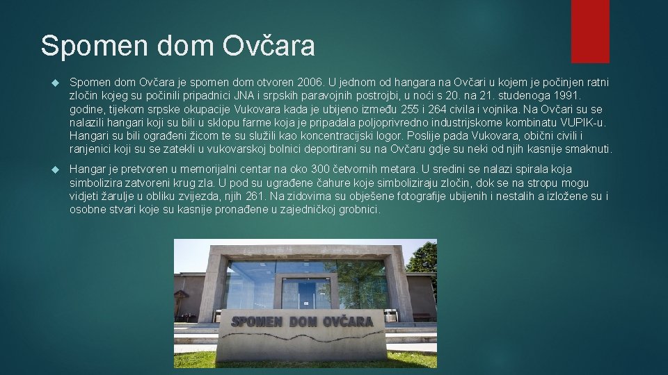 Spomen dom Ovčara je spomen dom otvoren 2006. U jednom od hangara na Ovčari