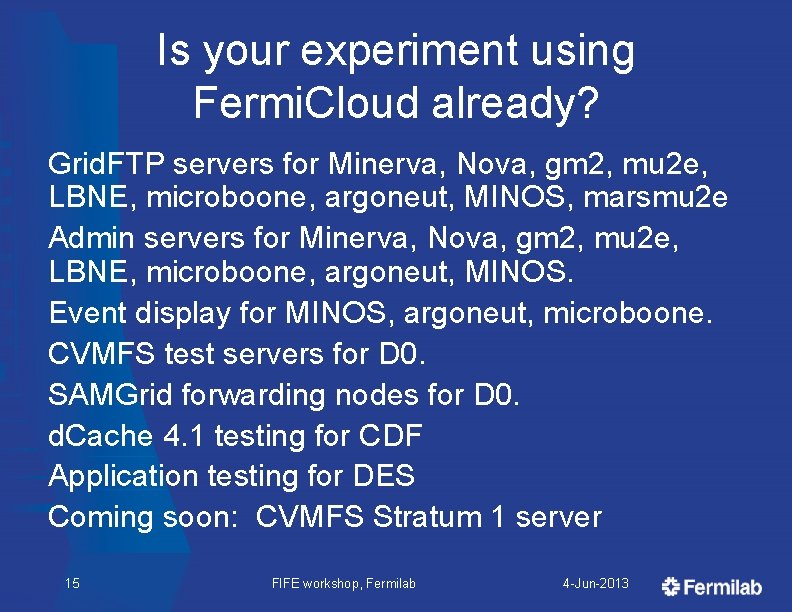 Is your experiment using Fermi. Cloud already? Grid. FTP servers for Minerva, Nova, gm