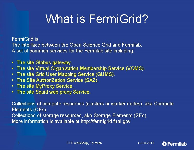 What is Fermi. Grid? Fermi. Grid is: The interface between the Open Science Grid