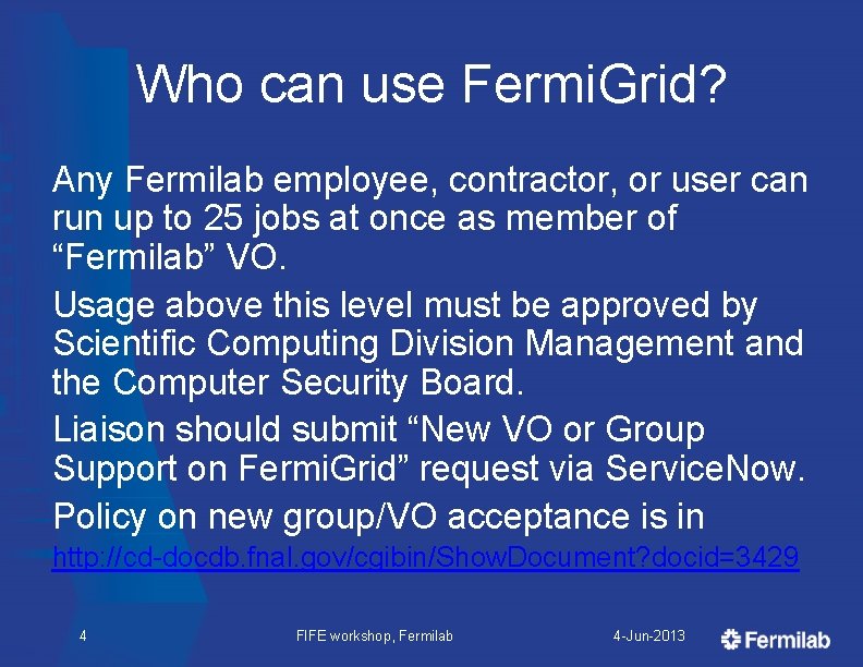Who can use Fermi. Grid? Any Fermilab employee, contractor, or user can run up