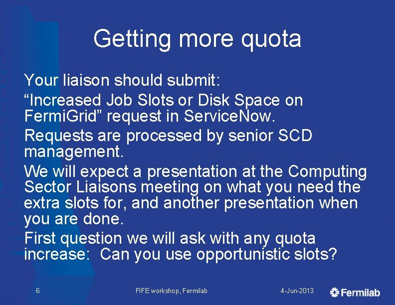Getting more quota Your liaison should submit: “Increased Job Slots or Disk Space on