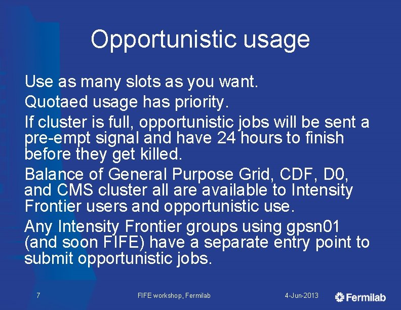 Opportunistic usage Use as many slots as you want. Quotaed usage has priority. If