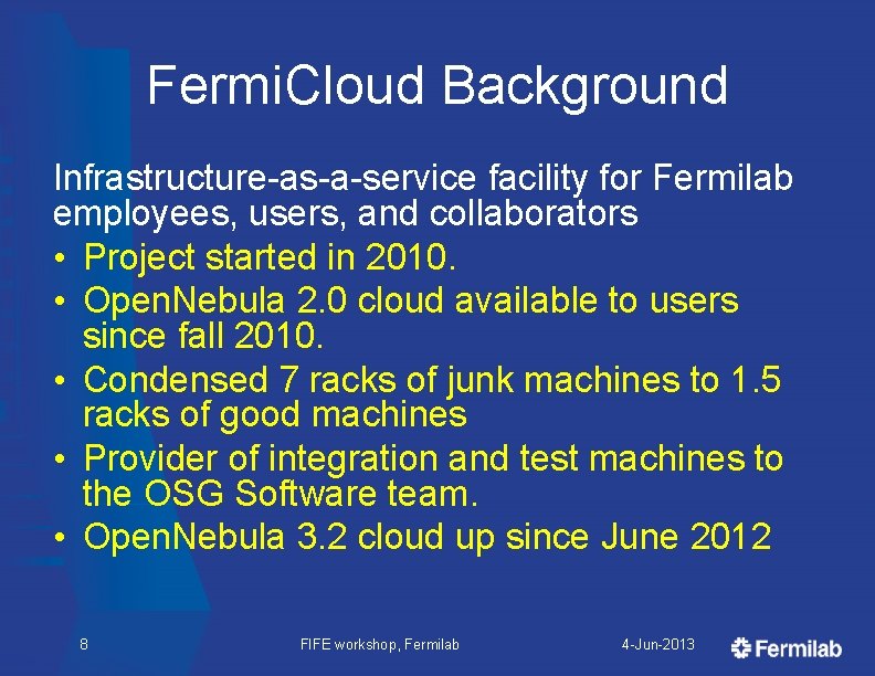 Fermi. Cloud Background Infrastructure-as-a-service facility for Fermilab employees, users, and collaborators • Project started