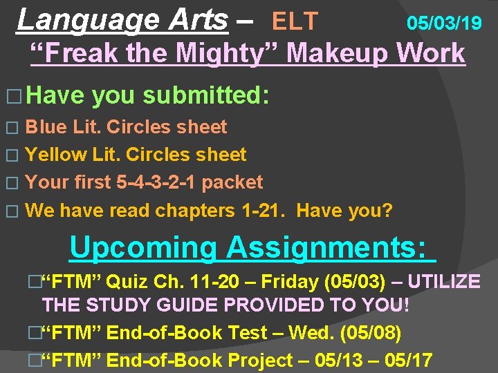 Language Arts – ELT 05/03/19 “Freak the Mighty” Makeup Work � Have you submitted:
