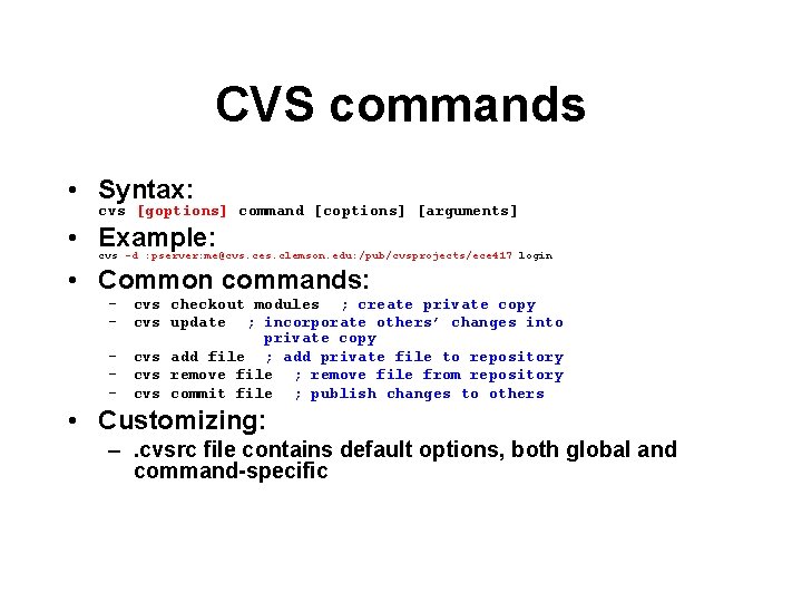 CVS commands • Syntax: cvs [goptions] command [coptions] [arguments] • Example: cvs -d :