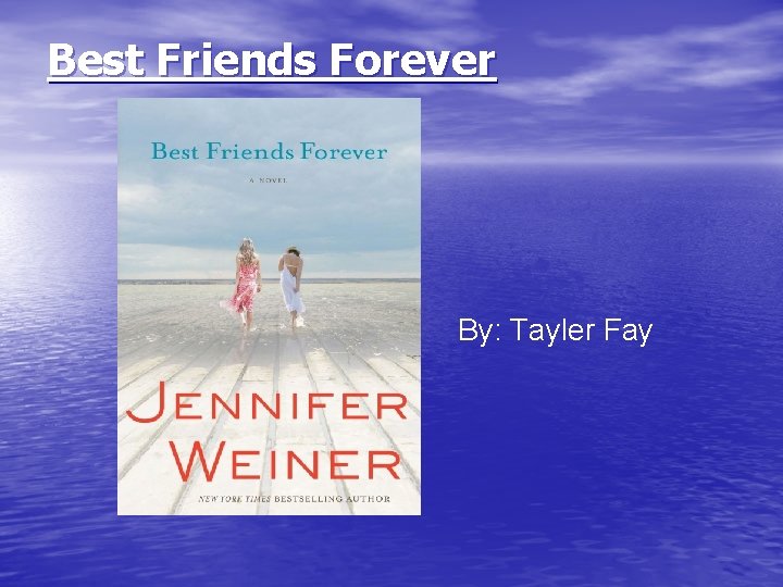 Best Friends Forever By: Tayler Fay 