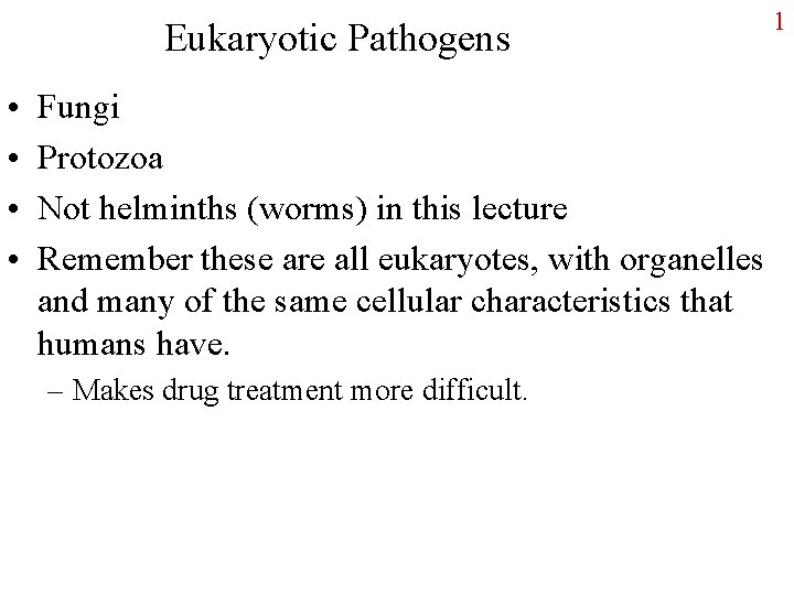 Eukaryotic Pathogens • • Fungi Protozoa Not helminths (worms) in this lecture Remember these