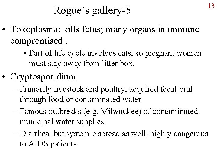 Rogue’s gallery-5 13 • Toxoplasma: kills fetus; many organs in immune compromised. • Part