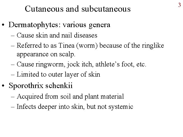 Cutaneous and subcutaneous • Dermatophytes: various genera – Cause skin and nail diseases –