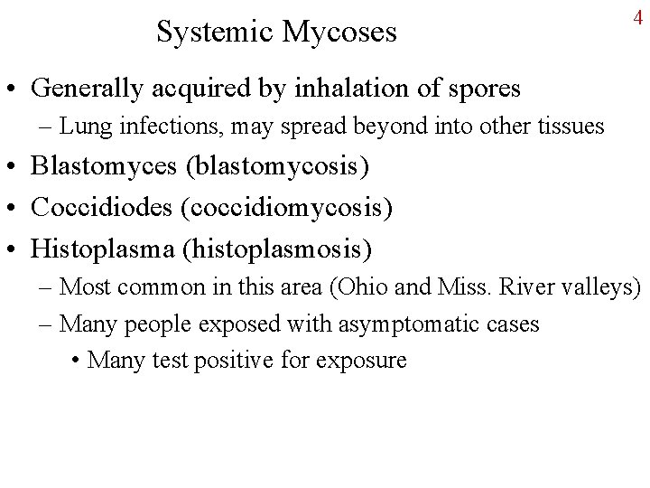 Systemic Mycoses 4 • Generally acquired by inhalation of spores – Lung infections, may