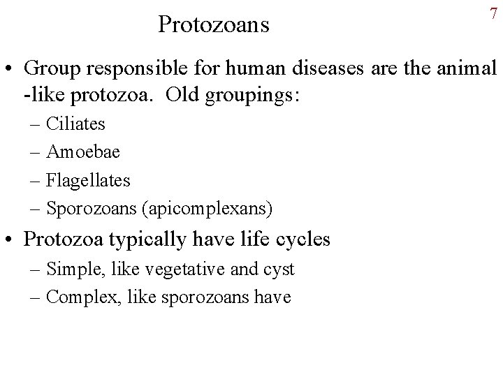 Protozoans 7 • Group responsible for human diseases are the animal -like protozoa. Old