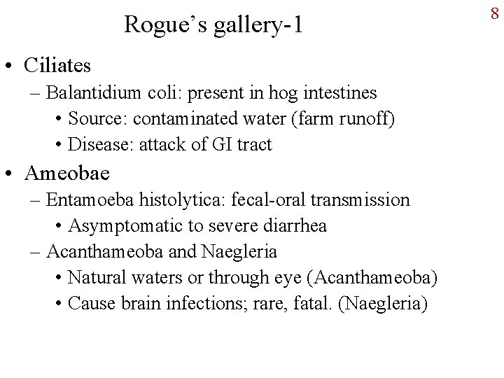 Rogue’s gallery-1 • Ciliates – Balantidium coli: present in hog intestines • Source: contaminated
