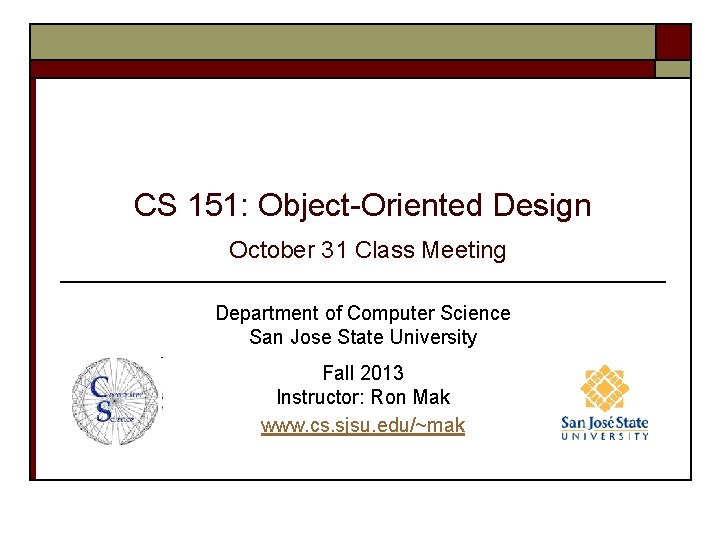CS 151: Object-Oriented Design October 31 Class Meeting Department of Computer Science San Jose