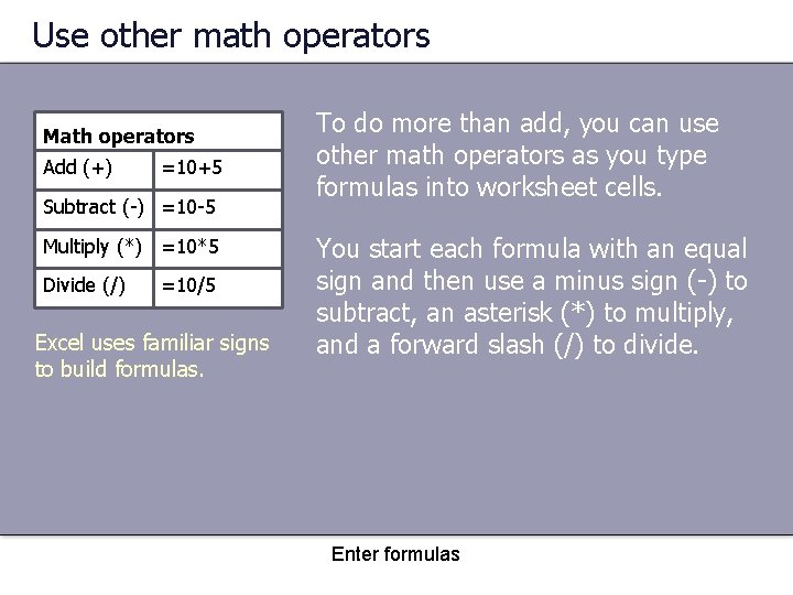 Use other math operators Math operators Add (+) =10+5 Subtract (-) =10 -5 Multiply