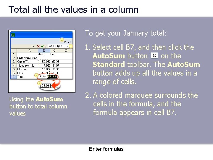 Total all the values in a column To get your January total: 1. Select