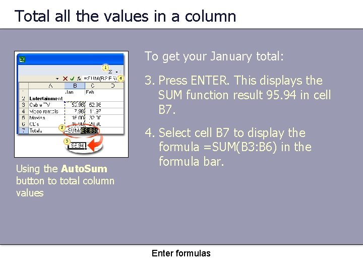 Total all the values in a column To get your January total: 3. Press