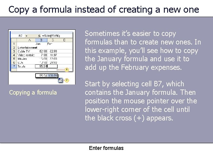 Copy a formula instead of creating a new one Sometimes it’s easier to copy