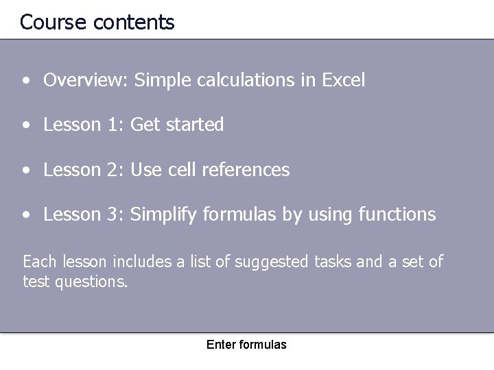 Course contents • Overview: Simple calculations in Excel • Lesson 1: Get started •