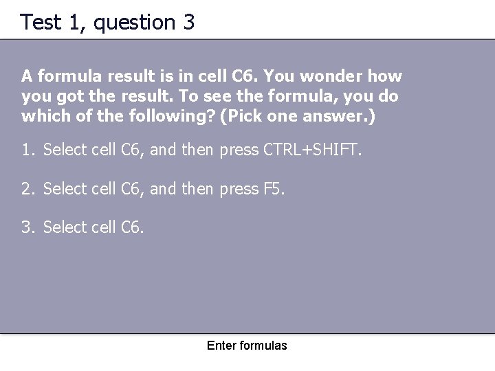 Test 1, question 3 A formula result is in cell C 6. You wonder