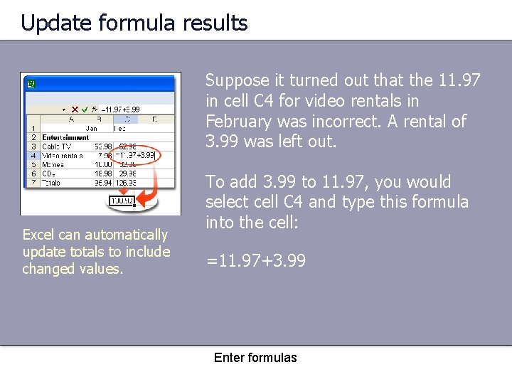 Update formula results Suppose it turned out that the 11. 97 in cell C