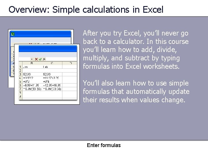Overview: Simple calculations in Excel After you try Excel, you’ll never go back to