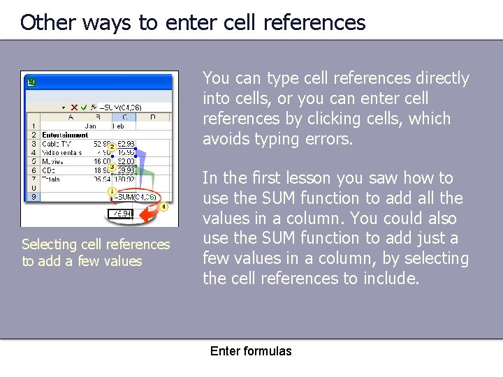 Other ways to enter cell references You can type cell references directly into cells,