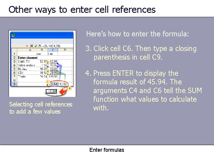 Other ways to enter cell references Here’s how to enter the formula: 3. Click