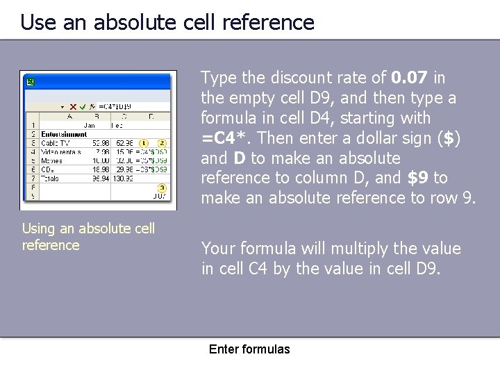 Use an absolute cell reference Type the discount rate of 0. 07 in the