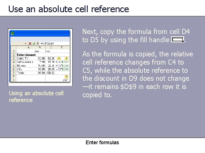 Use an absolute cell reference Next, copy the formula from cell D 4 to
