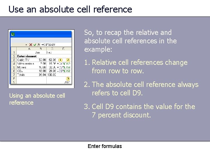 Use an absolute cell reference So, to recap the relative and absolute cell references